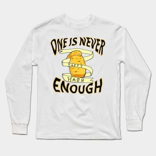 ONE IS NEVER ENOUGH! Tasty hashbrowns, water colour tattoo style Long Sleeve T-Shirt